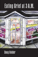 Eating Grief at 3 A.M. 1304528995 Book Cover