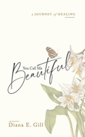 You Call Me Beautiful: A Journey of Healing B0BJPVB3F4 Book Cover