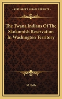 The Twana Indians Of The Skokomish Reservation In Washington Territory 1162978244 Book Cover