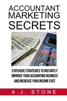 Accountant Marketing Secrets: Explosive Strategies to Instantly Improve Your ACCOUNTING Business and Increase Your Income Fast 1530897572 Book Cover