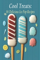 Cool Treats: 96 Delicious Ice Pop Recipes B0C7JFKQ33 Book Cover