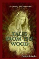 Tales From The Wood: The Granny Root Chronicles 1541280067 Book Cover