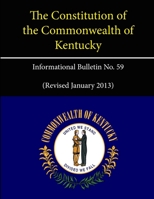 The Constitution of the Commonwealth of Kentucky - Informational Bulletin No. 59 (Revised January 2013) 130411841X Book Cover