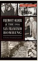 Fremont Older and the 1916 San Francisco Bombing: A Tireless Crusade for Justice 1626192677 Book Cover