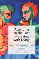 Attending to the Fact: Staying With Dying 1843102471 Book Cover