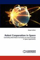 Robot Cooperation in Space: Controlling Multi-Robot Formations for Area Coverage in Space Applications 3843360324 Book Cover