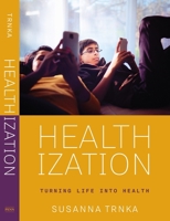 Healthization: Turning Life Into Health 1512828165 Book Cover