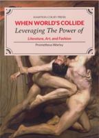 When World's Collide : Leveraging the Power of Literature, Art, and Fashion 1736995820 Book Cover