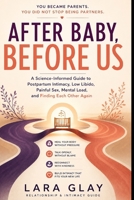 After Baby, Before Us: A Science-Informed Guide to Postpartum Intimacy, Low Libido, Painful Sex, Mental Load, and Finding Each Other Again B0HBR4QX96 Book Cover