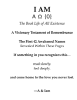 "I AM" [(A{0}O)] The Book Life of Remembrance: A Visionary Testament of Remembrance. The First 42 Awakened Names, Revealed Within These Pages. ("I Am" The Book Life of All Existence) B0G6RZ4VBJ Book Cover