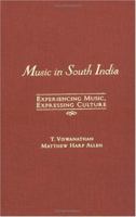 Music in South India: Experiencing Music, Expressing Culture (Global Music) 0195145909 Book Cover