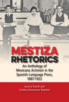 Mestiza Rhetorics: An Anthology of Mexicana Activism in the Spanish-Language Press, 1887-1922 0809337401 Book Cover