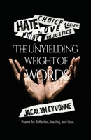 The Unyielding Weight of Words: Poems for Reflection, Healing, and Love B0CTYW88TJ Book Cover