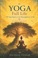 YOGA Full Life: 100 Yogis Speak on the Meaningfulness of Life B0DSKKNCFK Book Cover