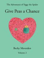 Give Peas a Chance : The Adventures of Siggy the Spider - Volume 2 0999488155 Book Cover