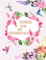 Stories for My Grandchild: a Guided Journal of Memories and Keepsakes for My Adorable Grandchild 1670348075 Book Cover