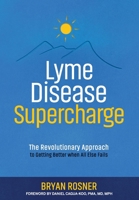 Lyme Disease Supercharge: The Revolutionary Approach to Getting Better When All Else Fails 173376450X Book Cover