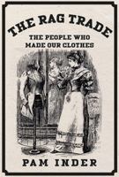 The Rag Trade: The People Who Made Our Clothes 1445657295 Book Cover