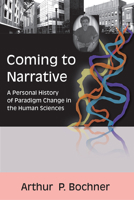 Coming to Narrative: A Personal History of Paradigm Change in the Human Sciences 1598740385 Book Cover