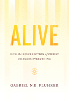Alive: How the Resurrection of Christ Changes Everything 1642892408 Book Cover