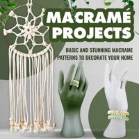 Macramé Projects: Basic and Stunning Macrame Patterns to Decorate Your Home: Crochet Macrame B0CLVK7WHL Book Cover