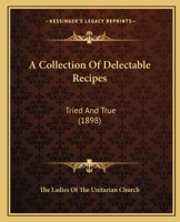 A Collection Of Delectable Recipes: Tried And True 1164519891 Book Cover