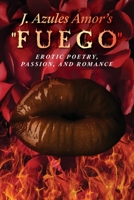 J. Azules Amor's 'Fuego' Erotic Poetry, Passion, and Romance 173588040X Book Cover
