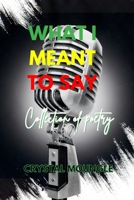 What I Meant to Say 057838079X Book Cover