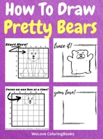 How To Draw Pretty Bears: A Step-by-Step Drawing and Activity Book for Kids to Learn to Draw Pretty Bears 5007514195 Book Cover