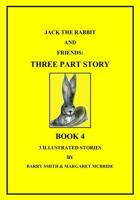 Jack The Rabbit And Friends: Three Part Story 0991604539 Book Cover