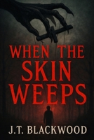When The Skin Weeps B0GSXS9ZFZ Book Cover