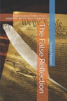 The False Reflection: A Supernatural Thriller of Lies, Judgment, and the Price of Injustice. (The Warden's Archives) B0G3H9W8N3 Book Cover