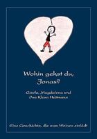 Wohin gehst du, Jonas?: Eine Geschichte, die zum Weinen einlädt 3833433892 Book Cover