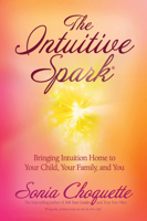 The Intuitive Spark: Bringing Intuition Home to Your Child, Your Family, and You 1401917380 Book Cover