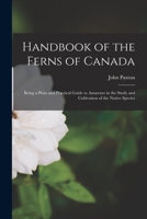 Handbook of the Ferns of Canada [microform]: Being a Plain and Practical Guide to Amateurs in the Study and Cultivation of the Native Species 1015064817 Book Cover