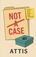 Not a Case: A Comedy of Labels, Love, and a Very Patient Dog B0FV7X58FN Book Cover