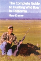 The Complete Guide to Hunting Wild Boar in California 1571572694 Book Cover