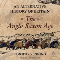 An Alternative History of Britain: The Anglo-Saxon Age B0CW5PS3XM Book Cover