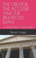 The Creator, the Accuser and the Righteous Man: A Reflections Collection B0BSMHH9ZJ Book Cover