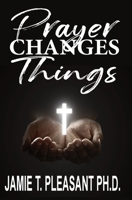 Prayer Changes Things 1940698278 Book Cover