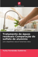 Tratamento de águas residuais Comparação do sulfato de alumínio: com o biopolímero natural Tamarindus indica 6206070743 Book Cover