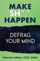 Make Sh*t Happen--Defrag Your Mind 193720975X Book Cover