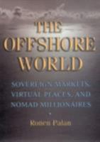 The Offshore World: Sovereign Markets, Virtual Places, And Nomad Millionaires B00A2PIW8A Book Cover