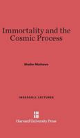 Immortality and the Cosmic Process: The Ingersoll Lecture 1258989352 Book Cover