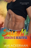 Save Me: Broken is Beautiful B09F1FWN44 Book Cover