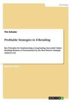 Profitable Strategies in E-Retailing: Key Principles for Implementing a Long-Lasting, Successful Online Retailing Business as Demonstrated by the Best Practice Example Amazon.com 3656541558 Book Cover