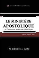 Le Ministère Apostolique: Un Examen du Ministère Apostolique B0FRN7TZX2 Book Cover
