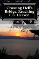 Crossing Hell's Bridge. Reaching U.S. Heaven. 1482649748 Book Cover