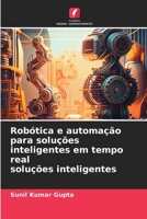 Robótica e automação para soluções inteligentes em tempo real soluções inteligentes (Portuguese Edition) 620865937X Book Cover