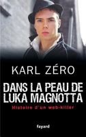 Dans La Peau de Luka Magnotta: Histoire D'Un Web-Killer 221367227X Book Cover